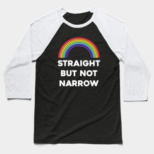 Straight but not narrow.....Pride allyship support Baseball T-Shirt